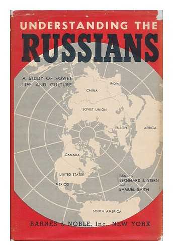 STERN, BERNHARD JOSEPH (1894-1956). SAMUEL SMITH (EDS. ) - Understanding the Russians, a Study of Soviet Life and Culture, Edited by Bernhard J. Stern and Samuel Smith