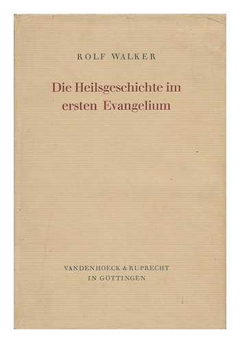 WALKER, ROLF - Die Heilsgeschichte Im Ersten Evangelium