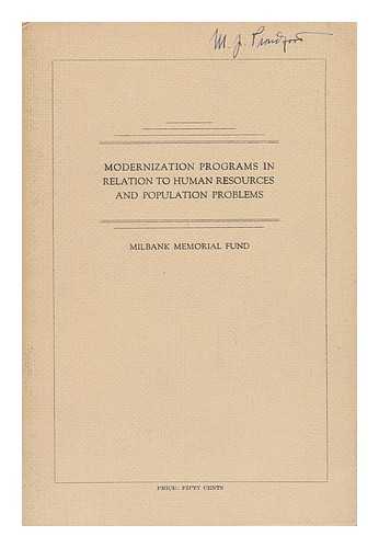 MILBANK MEMORIAL FUND - Modernization Programs in Relation to Human Resources and Population Problems; Papers Presented At a Round Table At the 1949 Annual Conference of the Milbank Memorial Fund, November 16-17, 1949