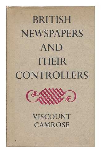 CAMROSE, WILLIAM EWERT BERRY, 1ST VISCOUNT - British Newspapers and Their Controllers