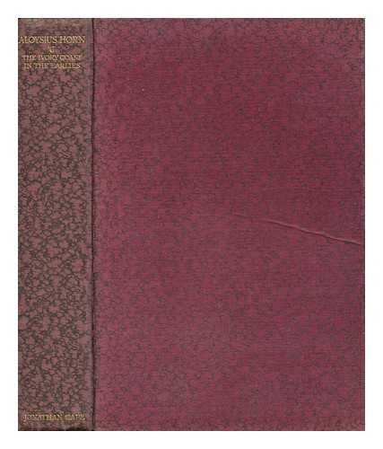 HORN, TRADER (1861-1931) - The Life and Works of Alfred Aloysius Horn : an Old Visiter / the Works Written by Himself At the Age of Seventy-Three, and the Life, with Such of His Philosophy As is the Gift of Age and Experience Taken Down and Here Edited by Ethelreda Lewis ; ... . ..the Foreword Written by John Galsworthy [ the Ivory Coast in the Earlies. ]