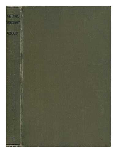 GODDARD, EDWARD HUNGERFORD - Wiltshire Bibliography : a Catalogue of Printed Books, Pamphlets and Articles Bearing on the History, Topography and Natural History of the County / Compiled by Ed. H. Goddard