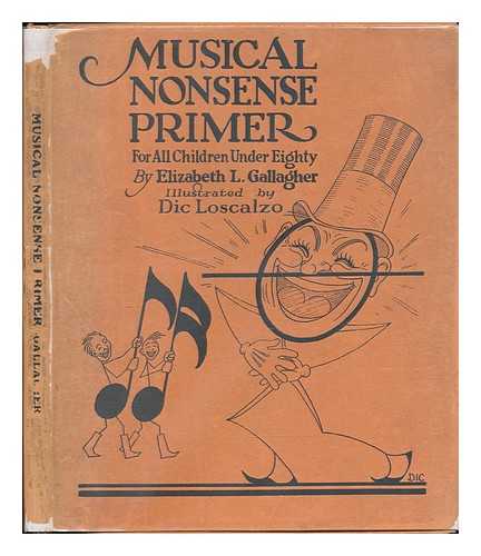 GALLAGHER, ELIZABETH LUCY (1870-) - Musical Nonsense Primer for all Children under Eighty, by Elizabeth L. Gallagher; Illustrated by Dic Loscalzo