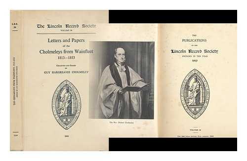 CHOLMELEY, GUY HARGREAVES (ED. ) - Letters and Papers of the Cholmeleys from Wainfleet, 1813-1853