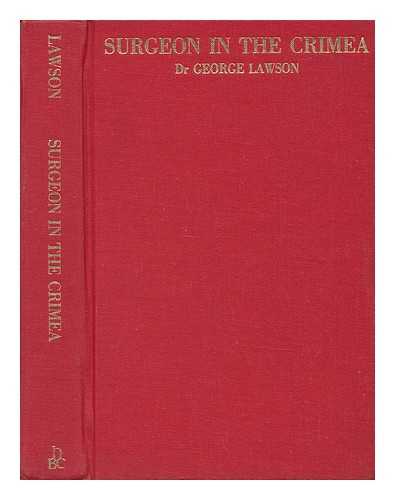 LAWSON, GEORGE (1831-1903). VICTOR BONHAM-CARTER. MONICA LAWSON (EDS. ) - Surgeon in the Crimea: the Experiences of George Lawson Recorded in Letters to His Family 1854-1855; Edited, Enlarged and Explained by Victor Bonham-Carter, Assisted by Monica Lawson
