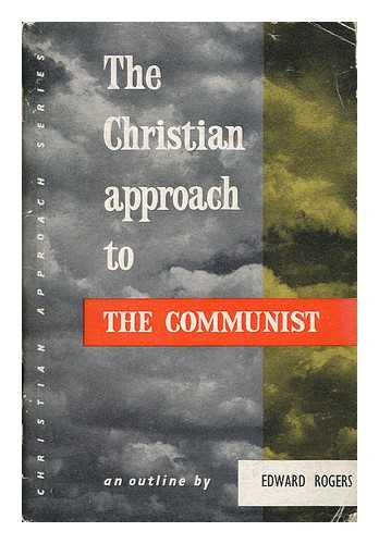 ROGERS, EDWARD - The Christian Approach to the Communist