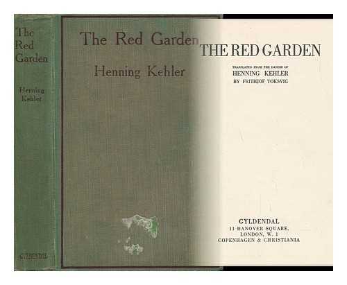 KEHLER, HENNING - The Red Garden, Tr. from the Danish of Henning Kehler by Frithjof Toksvig