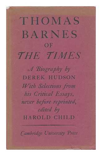 HUDSON, DEREK. HAROLD CHILD (ED. ) - Thomas Barnes of the Times