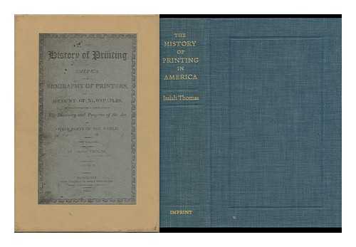 THOMAS, ISAIAH (1749-1831) - The History of Printing in America : with a Biography of Printers and an Account of Newspapers