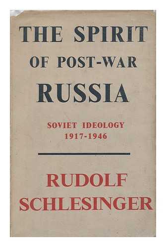 SCHLESINGER, RUDOLF - The Spirit of Post-War Russia; Soviet Ideology, 1917-1946