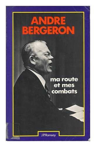 Bergeron, Andre - Ma Route Et Mes Combats / Andre Bergeron