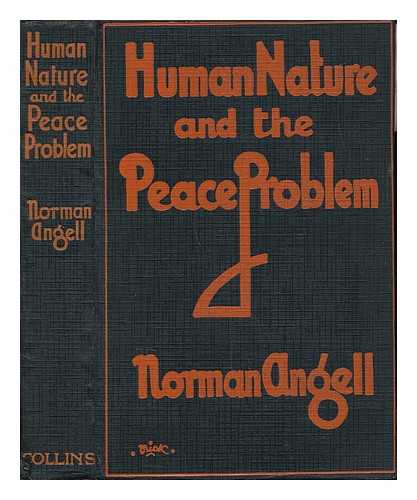 ANGELL, NORMAN, SIR (1874-1967) - Human Nature and the Peace Problem