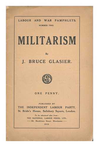 GLASIER, JOHN BRUCE (1859-1920) - Militarism