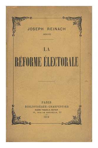 REINACH, JOSEPH - La Reforme Electorale / Joseph Reinach
