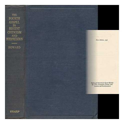 HOWARD, WILBERT FRANCIS (1880-1952) - The Fourth Gospel in Recent Criticism and Interpretation. (Fernley Lecture, 1931)