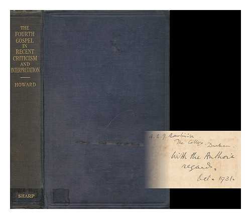 HOWARD, WILBERT FRANCIS (1880-1952) - The Fourth Gospel in Recent Criticism and Interpretation. (Fernley Lecture, 1931)