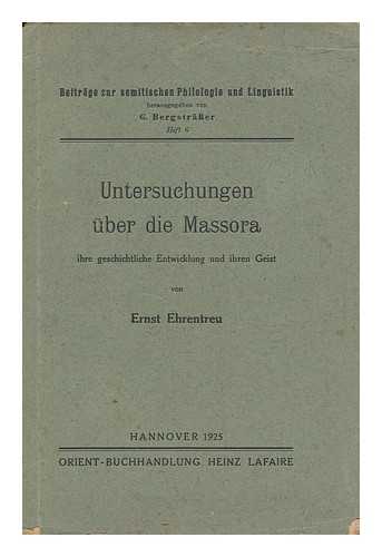 Ehrentreu, Ernst - Untersuchungen Uber Die Massora : Ihre Geschichtliche Entwicklung Und Ihren Geist / Von Ernst Ehrentreu