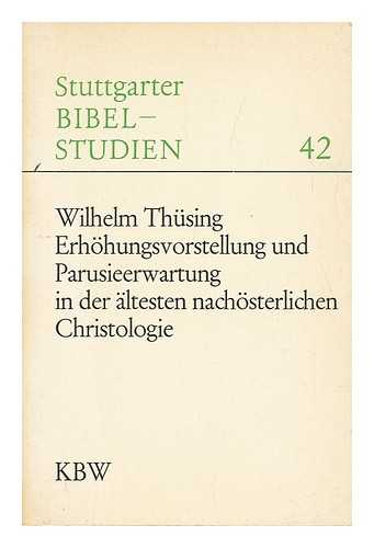 THUSING, WILHELM (1921-) - Erhohungsvorstellung Und Parusieerwartung in Der Altesten Nachosterlichen Christologie