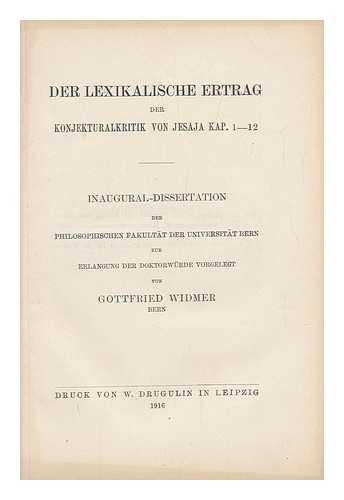 WIDMER, GOTTFRIED - Der Lexikalische Ertrag Der Konjekturalkritik Von Jesaja Kap. 1 - 12 : Inaugral-Dissertation Der Philosophischen Fakultat Der Universitat Bern...