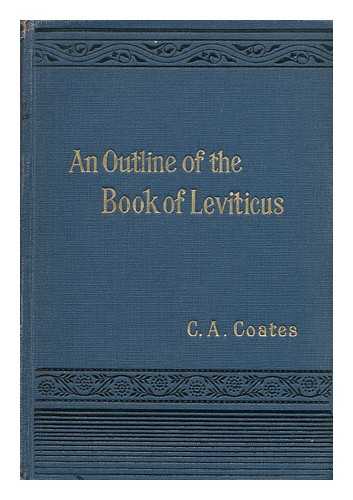 COATES, C. A. - An Outline of the Book of Leviticus : the Substance of a Series of Readings