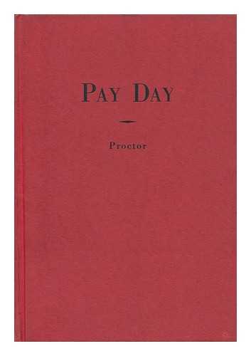 PROCTOR, DAVID MILTON - Pay Day; Letters from Van Cleve Ball, a Missouri Farmer to His Son in College, by David Milton Proctor