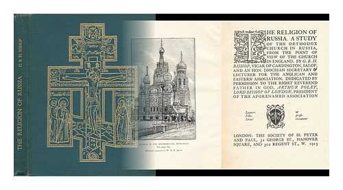 BISHOP, GEORGE BERNARD HAMILTON - The Religion of Russia : a Study of the Orthodox Church in Russia, from the Point of View of the Church of England