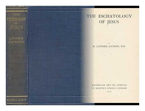 JACKSON, HENRY LATIMER (1851-1926) - The Eschatology of Jesus