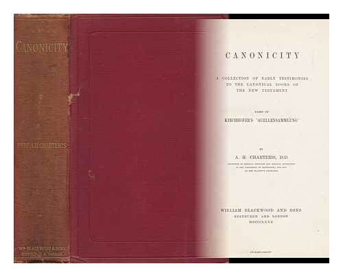 CHARTERIS, ARCHIBALD HAMILTON (1835-1908) , ED. - Canonicity, a Collection of Early Testimonies to the Canonical Books of the New Testament Based on Kirchhofer's 'quellensammlung', by A. H. Charteris