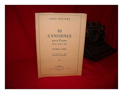 WAJNER, LEON - 10 Canciones Para Piano, Canto, Voilin Y Jalil : Primer Libro