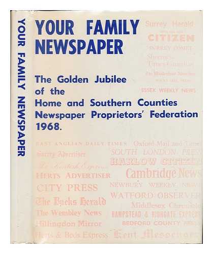 BOORMAN, HENRY ROY PRATT (1900-) - Your Family Newspaper : Golden Jubilee of the Home and Southern Counties Newspaper Proprietors' Federation, 1968 / Compiled by H. R. Pratt Boorman