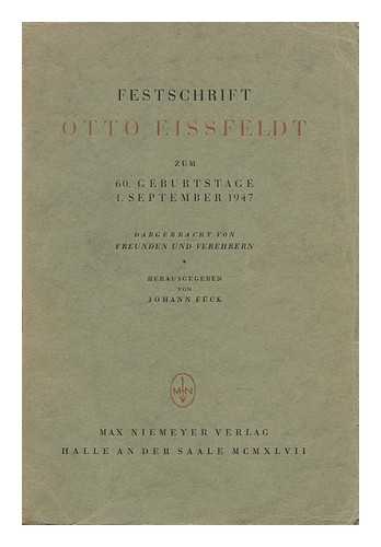 FUCK, JOHANN (1894-1974) - Festschrift Otto Eissfeldt Zum 60. Geburtstage 1. September 1947. / Dargebracht Von Freunden Und Verehrern / Herausgegeben Von Johann Fuck
