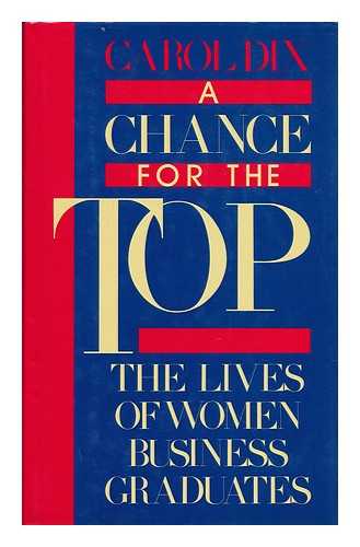 DIX, CAROL (1946-) - A Chance for the Top : the Lives of Women Business Graduates