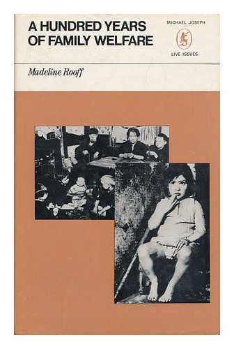 ROOFF, MADELINE - A Hundred Years of Family Welfare : a Study of the Family Welfare Association (Formerly Charity Organisation Society) 1869-1969