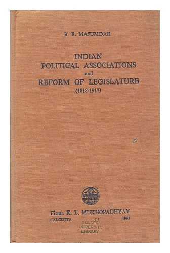 MAJUMDAR, BIMANBEHARI - Indian Political Associations and Reform of Legislature, 1818-1917