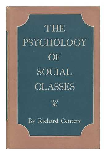 CENTERS, RICHARD - The Psychology of Social Classes : a Study of Class Consciousness / Richard Centers