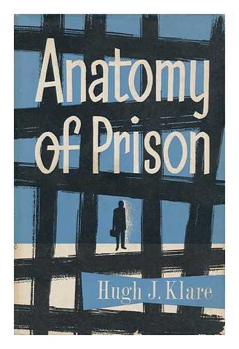 KLARE, HUGH J. - Anatomy of Prison / Hugh J. Klare