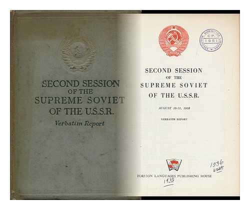 RUSSIA. VERKHOVNYI SOVET - Second Session of the Supreme Soviet of the U. S. S. R. , August 10-21, 1938. Verbatim Report Physical Desc. : 685 P ; 23 Cm