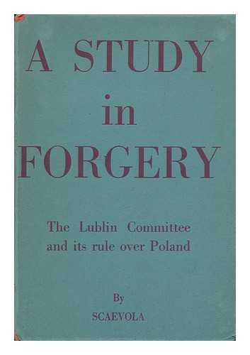 SCAEVOLA, PSEUD. - A Study in Forgery. [The Lublin Committee and its Rule over Poland]