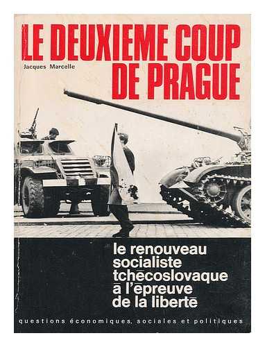 MARCELLE, JACQUES - Le Deuxieme Coup De Prague : Le Renouveau Socialiste Tchecoslovaque a L'Epreuve De La Liberte / Preface De Bernard Feron