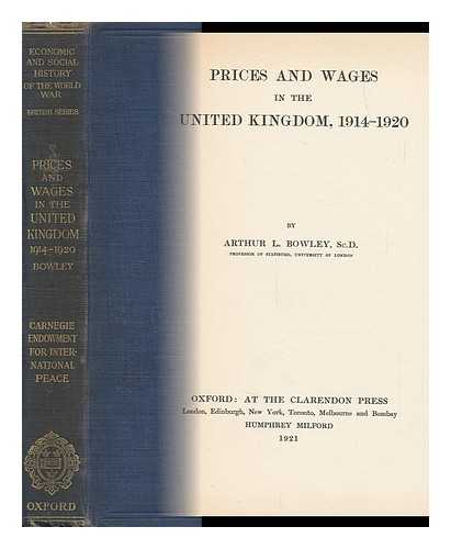 BOWLEY, A. L. SIR (1869-1957) - Price and Wages in the United Kingdom, 1914-1920