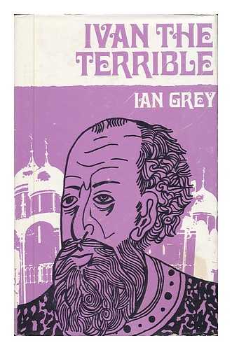 GREY, IAN - Ivan, the Terrible, by Ian Grey