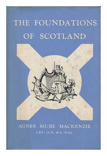 MACKENZIE, AGNES MURE (1891-1955) - The Foundations of Scotland