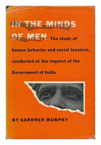 MURPHY, GARDNER (1895-1979) - In the Minds of Men; the Study of Human Behavior and Social Tensions in India