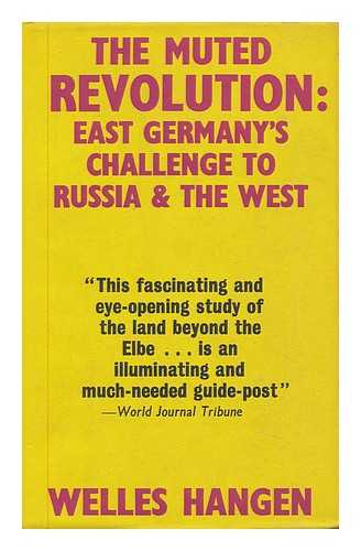 HANGEN, WELLES - The Muted Revolution: East Germany's Challenge to Russia and the West