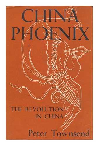 TOWNSEND, PETER (1919-2006) - China Phoenix; the Revolution in China. with an Introd. by S. Radhakrishnan
