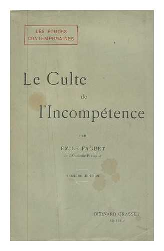 FAGUET, MILE (1847-1916) - Le Culte De L'Incompetence