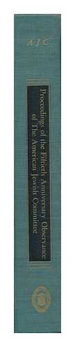 AMERICAN JEWISH COMMITTEE - Proceedings of the Fiftieth Anniversary Observance of the American Jewish Committee; April 10-14, 1957, the Pursuit of Equality At Home and Abroad