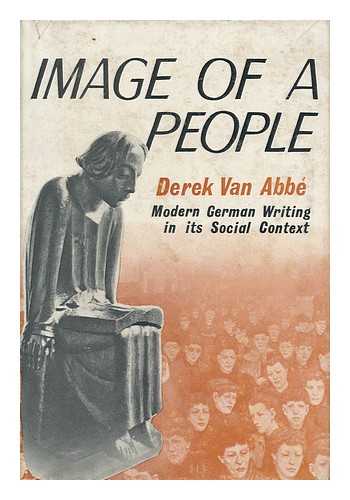 VAN ABBE, DEREK MAURICE - Image of a People : the Germans and Their Creative Writing under and Since Bismarck