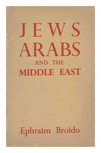 BROIDO, EPHRAIM - Jews, Arabs and the Middle East