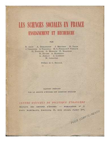 CENTRE D'ETUDES DE POLITIQUE ETRANGERE, PARIS. GROUPE D'ETUDES DES SCIENCES SOCIALES. ARON, RAYMOND (1905-1983) - Les Sciences Sociales En France / Enseignement Et Recherche, Par R. Aron, A. Demangeon, J. Meuvret ... Preface De C. Bougle ; Rapport Prepare Par Le Groupe D'Etudes Des Sciences Sociales